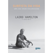 SURFISTA DA VIDA: CORPO, ALMA, CORAÇÃO E VIDA ALÉM DO OCEANO