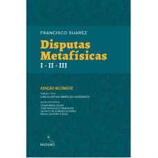 DISPUTAS METAFÍSICAS I - II - III - FRANCISCO SUAREZ - EDIÇÃO BILÍNGUE