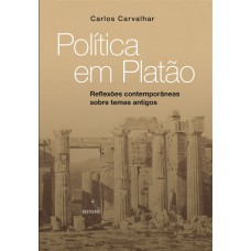 POLÍTICA EM PLATÃO - REFLEXÕES CONTEMPORÂNEAS SOBRE TEMAS ANTIGOS