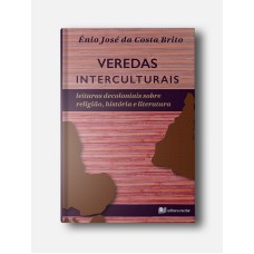 VEREDAS INTERCULTURAIS: LEITURAS DECOLONIAIS SOBRE RELIGIÃO, HISTÓRIA E LITERATURA