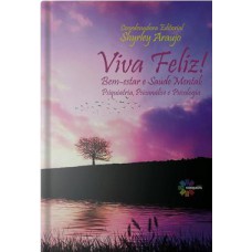 VIVA FELIZ! BEM-ESTAR E SAUDE MENTAL: PSIQUIATRIA, PSICANALISE E PSICOLOGIA