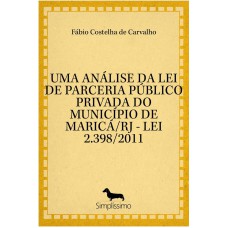 UMA ANÁLISE DA LEI DE PARCERIA PÚBLICO PRIVADA DO MUNICÍPIO DE MARICÁ/RJ - LEI 2.398/2011