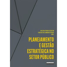 PLANEJAMENTO E GESTÃO ESTRATÉGICA NO SETOR PÚBLICO - APLICAÇÕES E REFLEXÕES A PARTIR DA UNICAMP