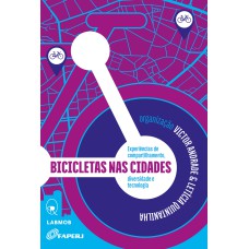 BICICLETAS NAS CIDADES - EXPERIÊNCIAS DE COMPARTILHAMENTO, DIVERSIDADE E TECNOLOGIA