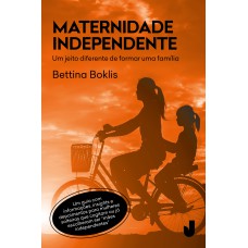 MATERNIDADE INDEPENDENTE - UM JEITO DIFERENTE DE FORMAR UMA FAMÍLIA