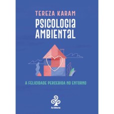 PSICOLOGIA AMBIENTAL: A FELICIDADE PERCEBIDA NO ENTORNO