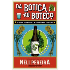 DA BOTICA AO BOTECO: PLANTAS, GARRAFADAS E A COQUETELARIA BRASILEIRA