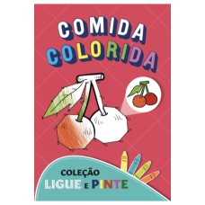 COMIDA COLORIDA - COLEÇÃO LIGUE E PINTE