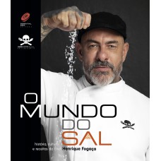 O MUNDO DO SAL - HISTÓRIA, CULTURA E RECEITAS DO CHEF HENRIQUE FOGAÇA