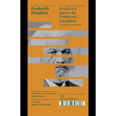 A VIDA E A ÉPOCA DE FREDERICK DOUGLASS ESCRITAS POR ELE MESMO - COLEÇÃO ACERVO