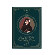 ORANDO COM SANTA FAUSTINA (DEVOCIONÁRIO 6)