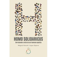 HOMO SOLIDARICUS - DERRUBANDO O MITO DO SER HUMANO EGOÍSTA