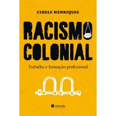 RACISMO COLONIAL - TRABALHO E FORMAÇÃO PROFISSIONAL