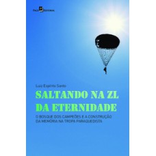 Saltando na ZL da eternidade: o bosque dos campeões e a construção da memória na tropa paraquedista