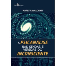 A psicanálise nas sendas e veredas do inconsciente