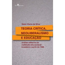 Teoria crítica, neoliberalismo e educação: análise reflexiva da realidade educacional brasileira a partir de 1990