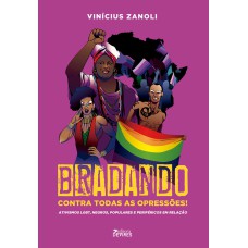 BRADANDO CONTRA TODAS AS OPRESSÕES! - ATIVISMOS LGBT, NEGROS, POPULARES E PERIFÉRICOS EM RELAÇÃO