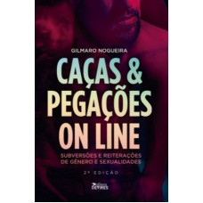 CAÇAS & PEGAÇÕES ON LINE - SUBVERSÕES E REITERAÇÕES DE GÊNERO E SEXUALIDADE