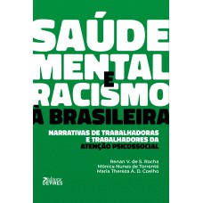 SAÚDE MENTAL E RACISMO À BRASILEIRA - NARRATIVAS DE TRABALHADORAS E TRABALHADORES DA ATENÇÃO PSICOSSOCIAL