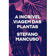 A INCRÍVEL VIAGEM DAS PLANTAS