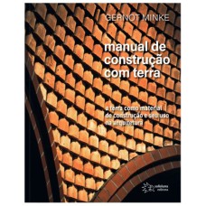 MANUAL DE CONSTRUÇÃO COM TERRA - A TERRA COMO MANUAL DE CONSTRUÇÃO E SEU USO NA ARQUITETURA