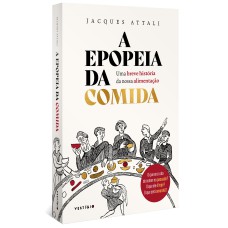 A EPOPEIA DA COMIDA: UMA BREVE HISTÓRIA DA NOSSA ALIMENTAÇÃO