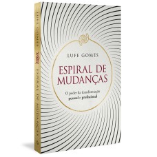 ESPIRAL DE MUDANÇAS: O PODER DA TRANSFORMAÇÃO PESSOAL E PROFISSIONAL