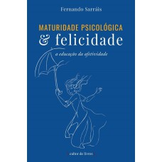 MATURIDADE PSICOLÓGICA E FELICIDADE - A EDUCAÇÃO DA AFETIVIDADE