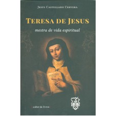 TERESA DE JESUS - MESTRA DA VIDA ESPIRITUAL