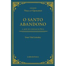 SANTO ABANDONO - A ARTE DE CONFIAR EM DEUS