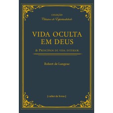 VIDA OCULTA EM DEUS & PRINCÍPIOS DE VIDA INTERIOR