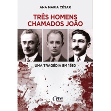 TRÊS HOMENS CHAMADOS JOÃO: UMA TRAGÉDIA EM 1930