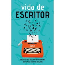 VIDA DE ESCRITOR: 60 DESAFIOS DIÁRIOS PARA ENTRAR NA ROTINA DA ESCRITA CRIATIVA