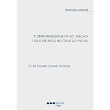 A DERROTABILIDADE DA ACUSAÇÃO E SEUS REFLEXOS NO ÔNUS DA PROVA