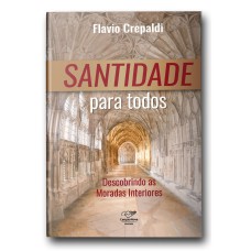 SANTIDADE PARA TODOS - DESCOBRINDO AS MORADAS INTERIORES