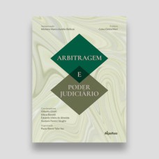 ARBITRAGEM E PODER JUDICIÁRIO - ESTUDOS SOBRE A INTERAÇÃO ENTRE AS JURISDIÇÕES ARBITRAL E ESTATAL