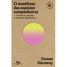 O MANIFESTO DAS ESPÉCIES COMPANHEIRAS: CACHORROS, PESSOAS E ALTERIDADE SIGNIFICATIVA