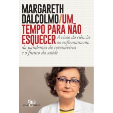 UM TEMPO PARA NÃO ESQUECER: A VISÃO DA CIÊNCIA NO ENFRENTAMENTO DA PANDEMIA DO CORONAVÍRUS E O FUTURO DA SAÚDE