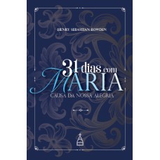 31 DIAS COM MARIA - CAUSA DA NOSSA ALEGRIA