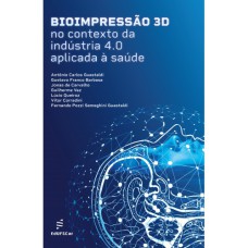 BIOIMPRESSÃO 3D NO CONTEXTO DA INDÚSTRIA 4.0 APLICADA À SAÚDE