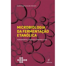 MICROBIOLOGIA DA FERMENTAÇÃO ETANÓLICA: FUNDAMENTOS, AVANÇOS E PERSPECTIVAS