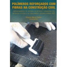 POLÍMEROS REFORÇADOS COM FIBRAS NA CONSTRUÇÃO CIVIL: DIMENSIONAMENTO DE SISTEMAS DE REFORÇO E ARMADURAS NÃO METÁLICAS À FLEXÃO E AO CISALHAMENTO SEGUNDO NORMAS ACI