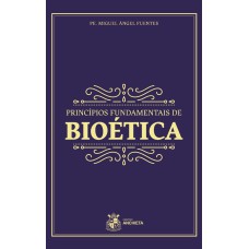 PRINCÍPIOS FUNDAMENTAIS DE BIOÉTICA