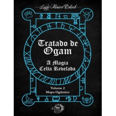 TRATADO DE OGAM - A MAGIA CELTA REVELADA - 
VOLUME 2 - MAPA OGÂMICO