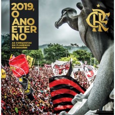 2019, O ANO ETERNO - AS CONQUISTAS DO FLAMENGO EM IMAGENS