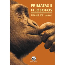 PRIMATAS E FILÓSOFOS - COMO A MORALIDADE EVOLUIU