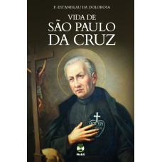 VIDA DE SÃO PAULO DA CRUZ - FUNDADOR DOS PASSIONISTAS