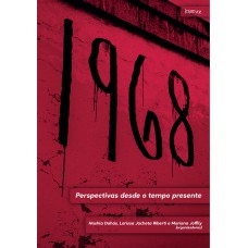 1968: PERSPECTIVAS DESDE O TEMPO PRESENTE