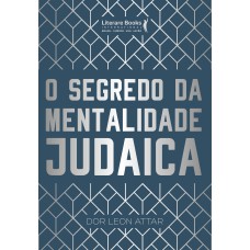 O SEGREDO DA MENTALIDADE JUDAICA