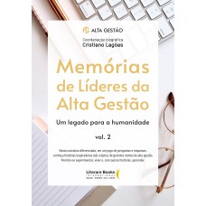 MEMÓRIAS DE LÍDERES DA ALTA GESTÃO - UM LEGADO PARA A HUMANIDADE - VOLUME 2